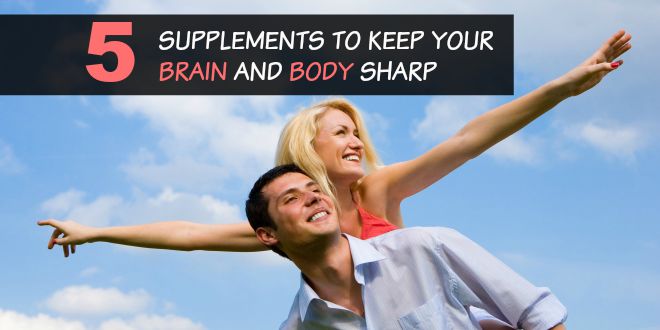 5 Supplements to Keep Your Brain and Body Sharp