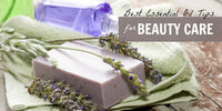 The 7 Best Essential Oil Tips for Beauty Care