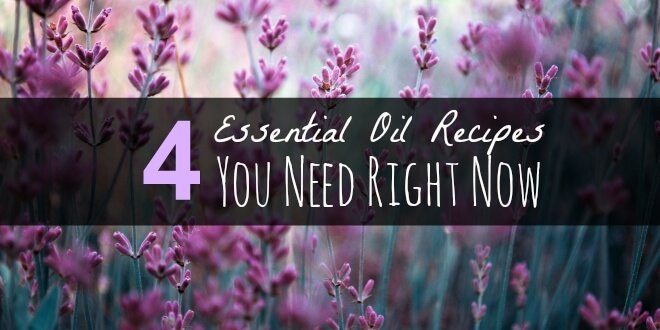 4 Essential Oil Recipes You Need Right Now
