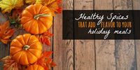 Top Healthy Spices to Flavor Your Holiday Meals