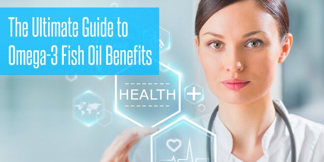 The Ultimate Guide to Omega-3 Fish Oil Benefits