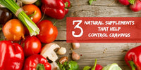 3 Natural Supplements to Help Control Cravings