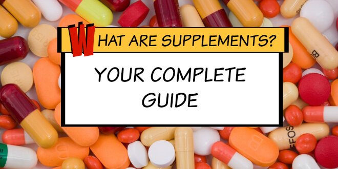 What are Supplements? Your Complete Guide